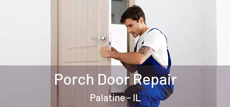  Porch Door Repair Palatine - IL